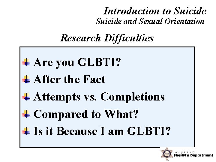 Introduction to Suicide and Sexual Orientation Research Difficulties Are you GLBTI? After the Fact