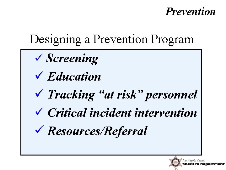 Prevention Designing a Prevention Program ü Screening ü Education ü Tracking “at risk” personnel