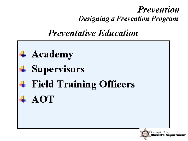 Prevention Designing a Prevention Program Preventative Education Academy Supervisors Field Training Officers AOT 
