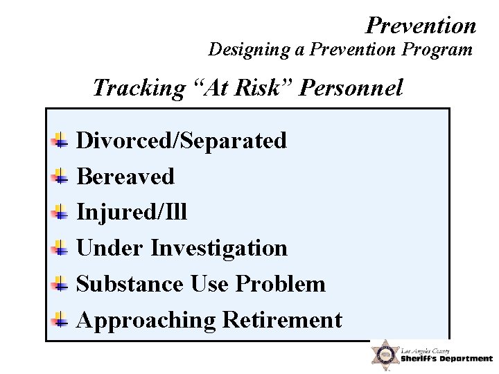 Prevention Designing a Prevention Program Tracking “At Risk” Personnel Divorced/Separated Bereaved Injured/Ill Under Investigation