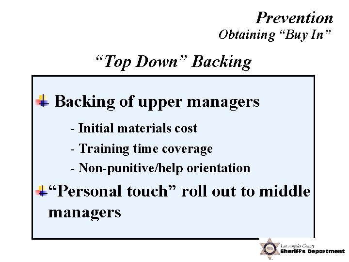 Prevention Obtaining “Buy In” “Top Down” Backing of upper managers - Initial materials cost