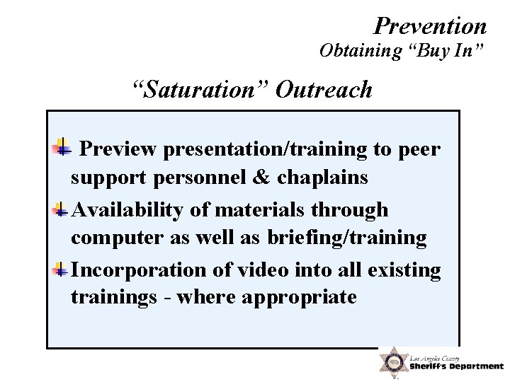 Prevention Obtaining “Buy In” “Saturation” Outreach Preview presentation/training to peer support personnel & chaplains