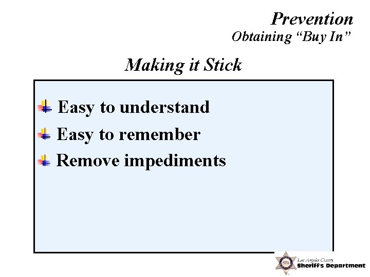 Prevention Obtaining “Buy In” Making it Stick Easy to understand Easy to remember Remove