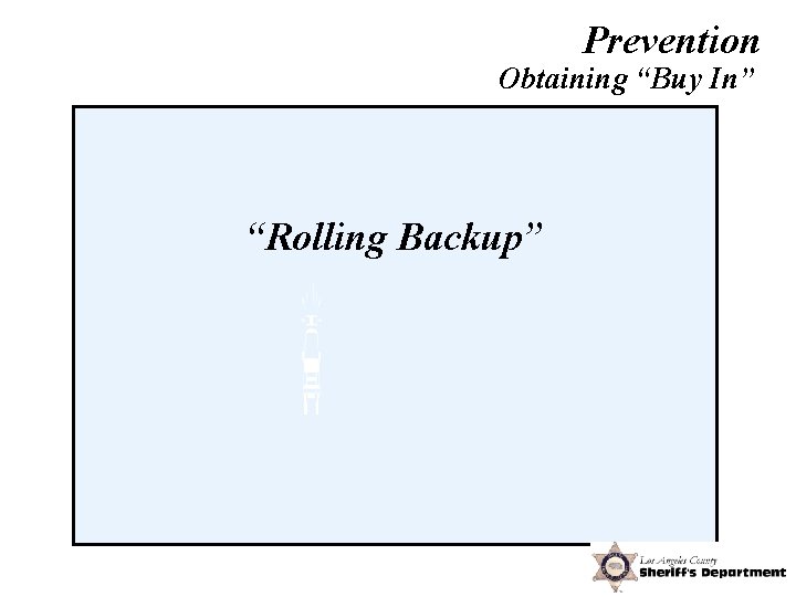 Prevention Obtaining “Buy In” “Rolling Backup” 