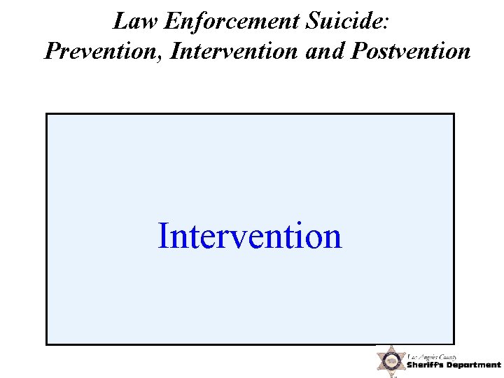 Law Enforcement Suicide: Prevention, Intervention and Postvention Intervention 