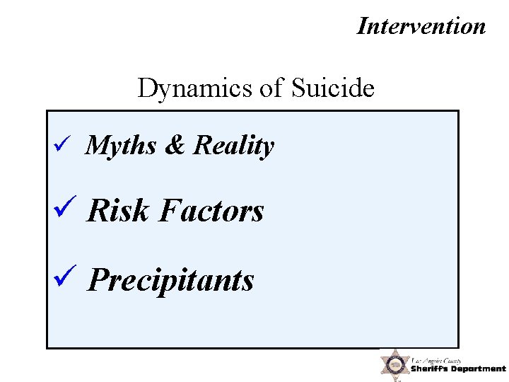 Intervention Dynamics of Suicide ü Myths & Reality ü Risk Factors ü Precipitants 