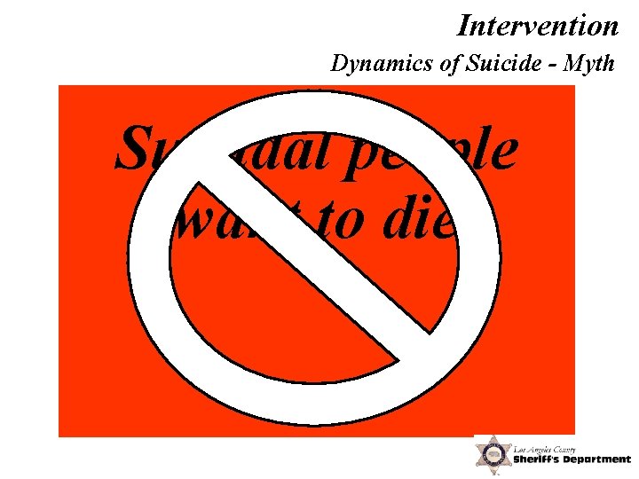 Intervention Dynamics of Suicide - Myth Suicidal people want to die! 