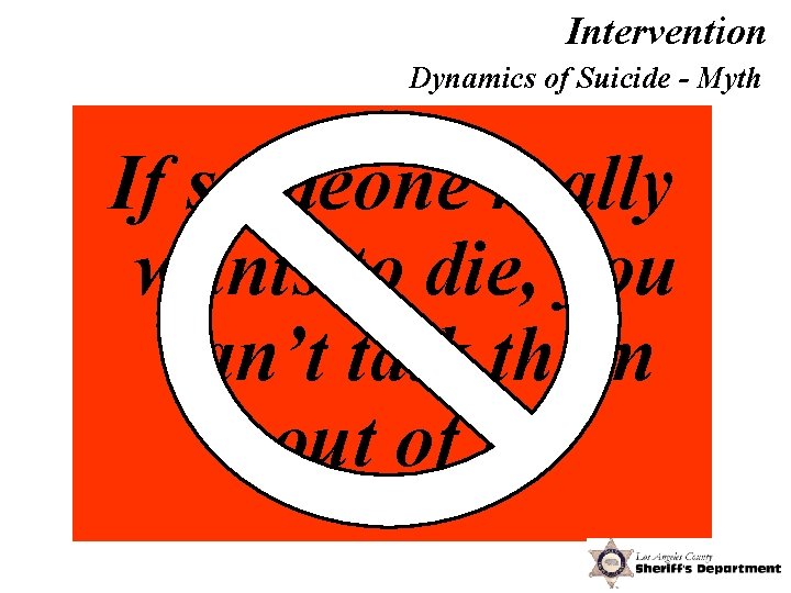 Intervention Dynamics of Suicide - Myth If someone really wants to die, you can’t