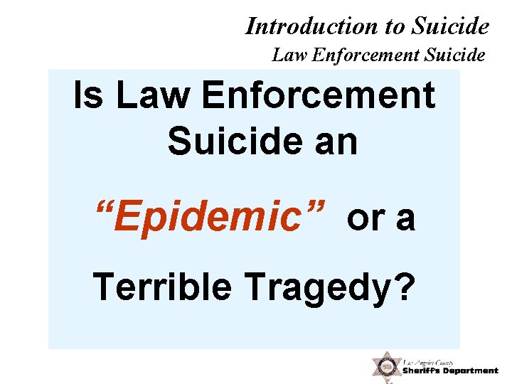 Introduction to Suicide Law Enforcement Suicide Is Law Enforcement Suicide an “Epidemic” or a