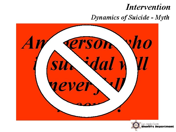 Intervention Dynamics of Suicide - Myth Any person who is suicidal will never fully