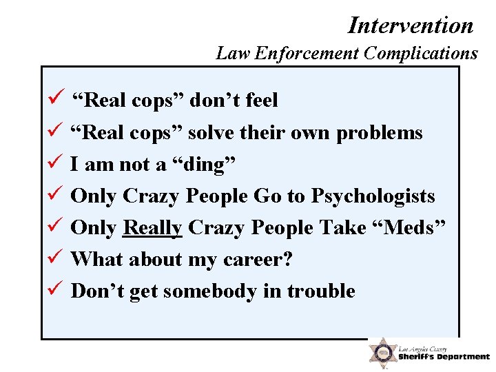 Intervention Law Enforcement Complications ü “Real cops” don’t feel ü “Real cops” solve their