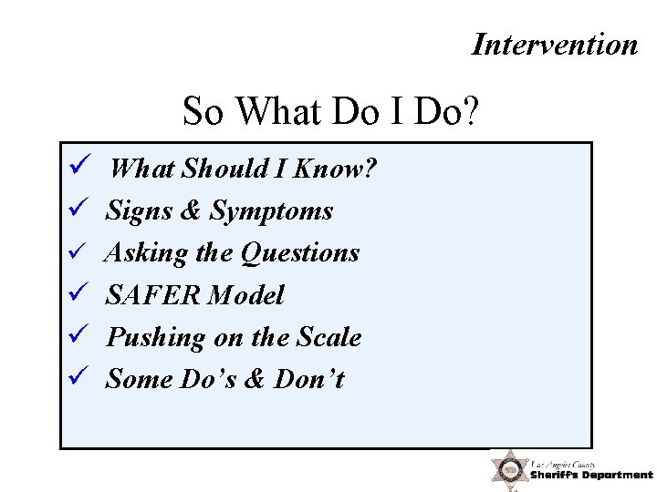 Intervention So What Do I Do? ü What Should I Know? ü Signs &