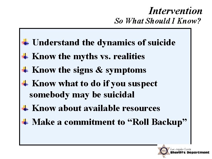 Intervention So What Should I Know? Understand the dynamics of suicide Know the myths
