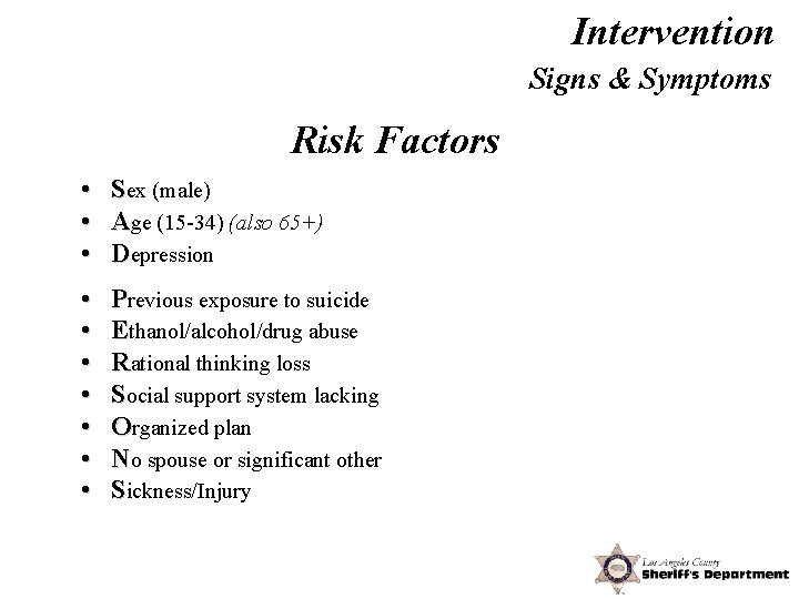Intervention Signs & Symptoms Risk Factors • • • Sex (male) Age (15 -34)