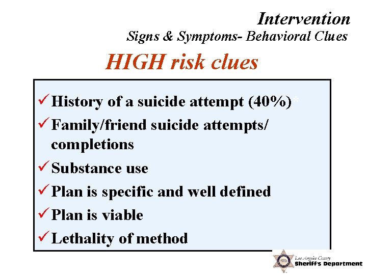 Intervention Signs & Symptoms- Behavioral Clues HIGH risk clues ü History of a suicide