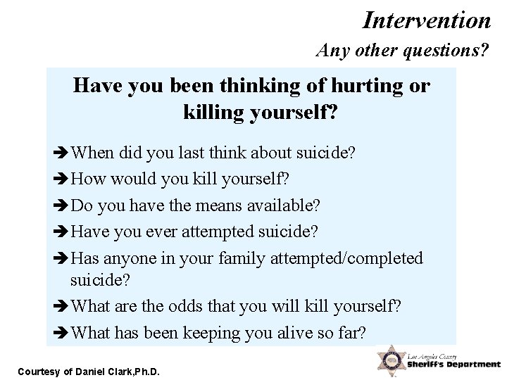 Intervention Any other questions? Have you been thinking of hurting or killing yourself? è