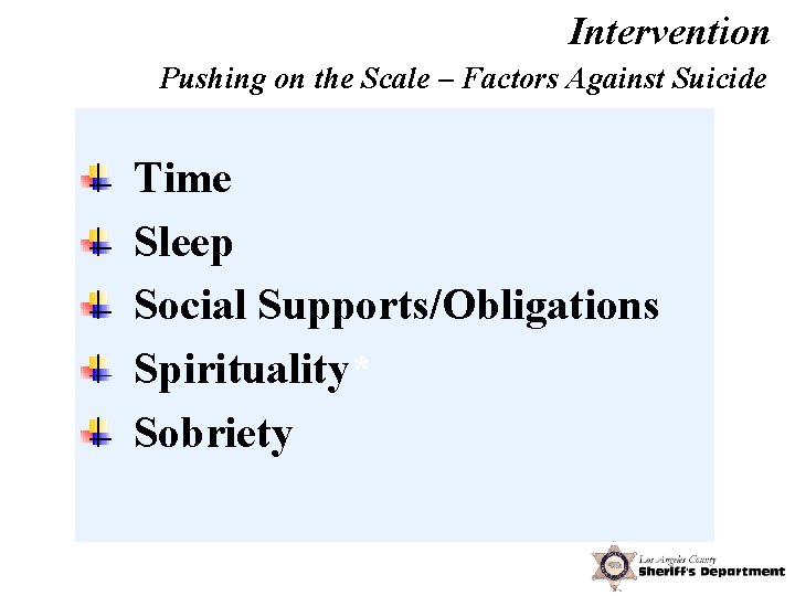 Intervention Pushing on the Scale – Factors Against Suicide Time Sleep Social Supports/Obligations Spirituality*