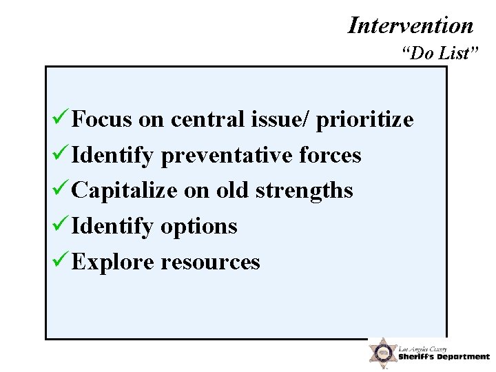 Intervention “Do List” üFocus on central issue/ prioritize üIdentify preventative forces üCapitalize on old