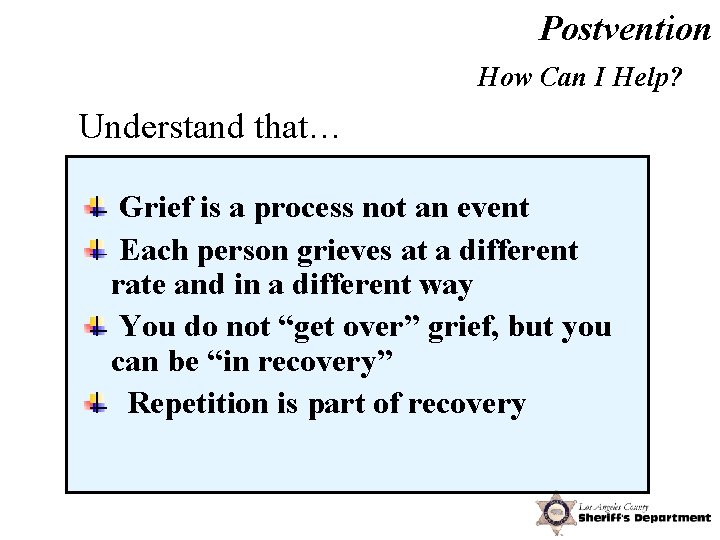Postvention How Can I Help? Understand that… Grief is a process not an event