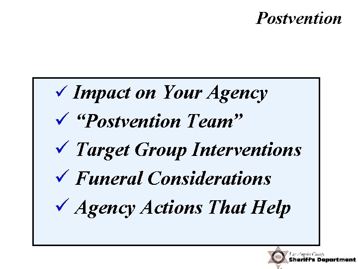 Postvention ü Impact on Your Agency ü “Postvention Team” ü Target Group Interventions ü