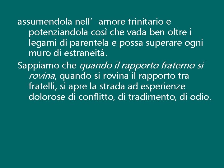 assumendola nell’amore trinitario e potenziandola così che vada ben oltre i legami di parentela