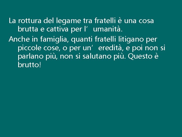 La rottura del legame tra fratelli è una cosa brutta e cattiva per l’umanità.