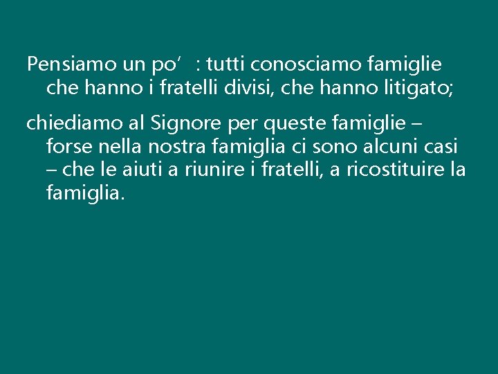 Pensiamo un po’: tutti conosciamo famiglie che hanno i fratelli divisi, che hanno litigato;