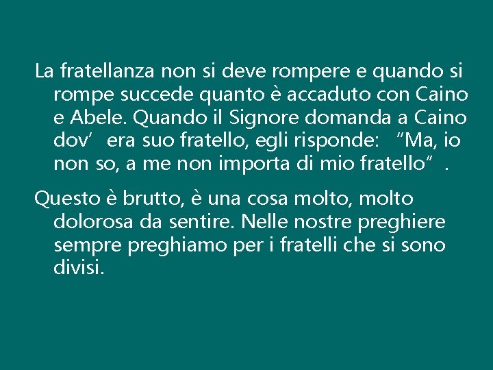 La fratellanza non si deve rompere e quando si rompe succede quanto è accaduto