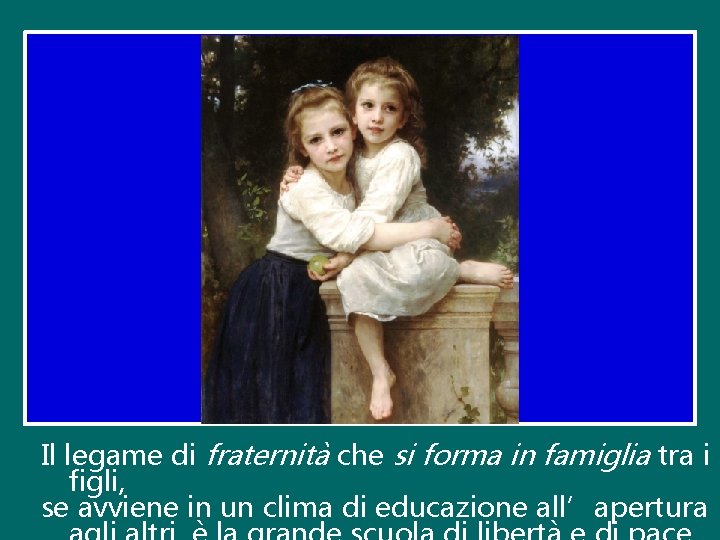 Il legame di fraternità che si forma in famiglia tra i figli, se avviene