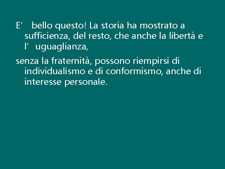 E’ bello questo! La storia ha mostrato a sufficienza, del resto, che anche la