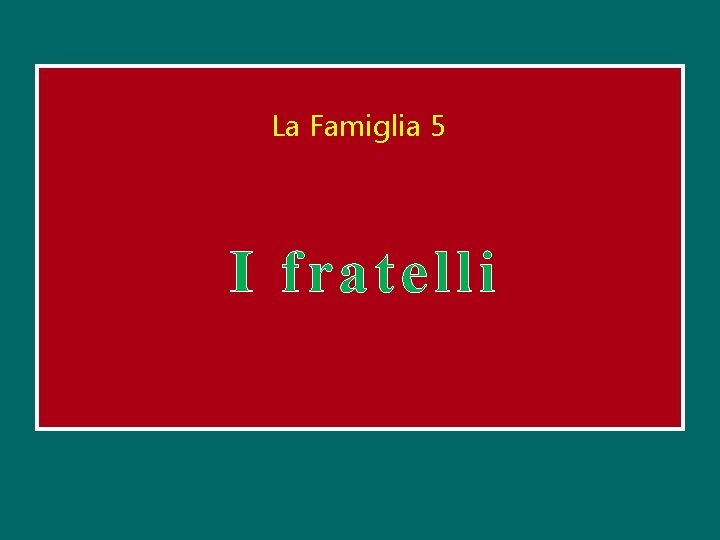 La Famiglia 5 I fratelli 