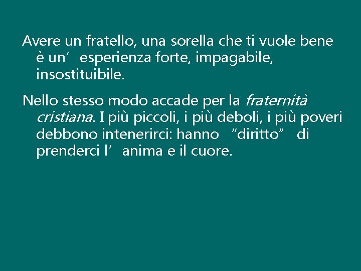 Avere un fratello, una sorella che ti vuole bene è un’esperienza forte, impagabile, insostituibile.