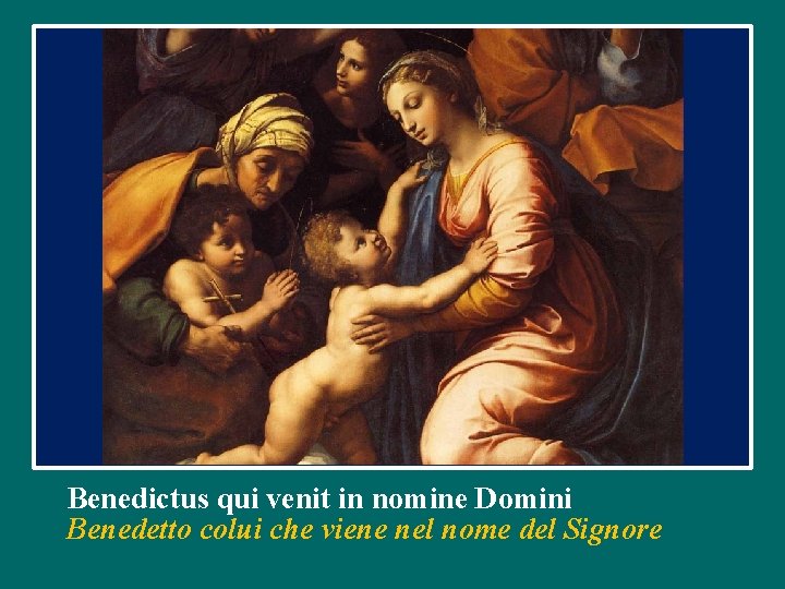 Benedictus qui venit in nomine Domini Benedetto colui che viene nel nome del Signore