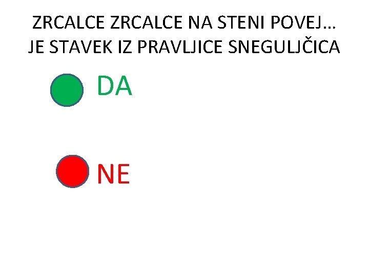 ZRCALCE NA STENI POVEJ… JE STAVEK IZ PRAVLJICE SNEGULJČICA DA NE 