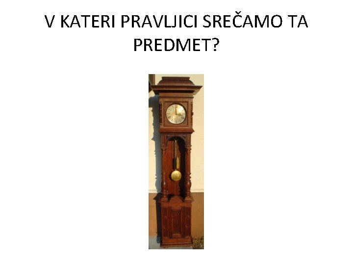 V KATERI PRAVLJICI SREČAMO TA PREDMET? 