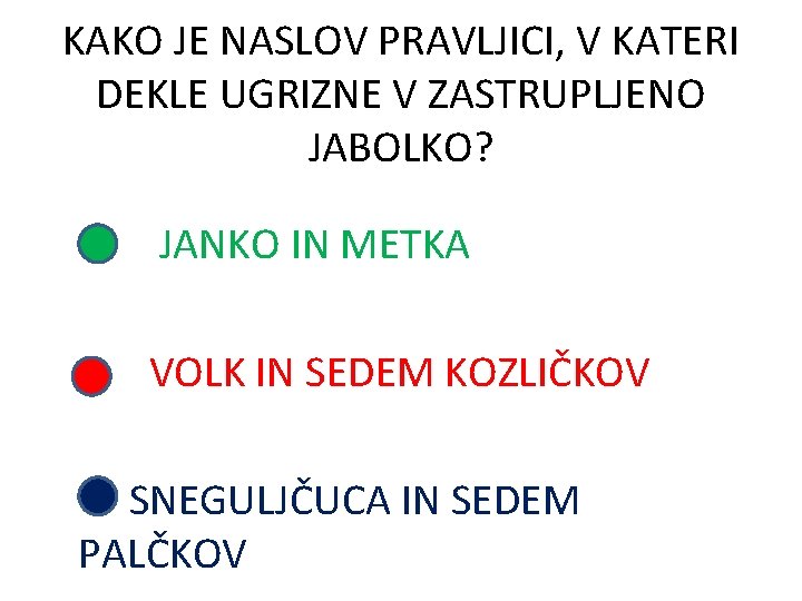 KAKO JE NASLOV PRAVLJICI, V KATERI DEKLE UGRIZNE V ZASTRUPLJENO JABOLKO? JANKO IN METKA