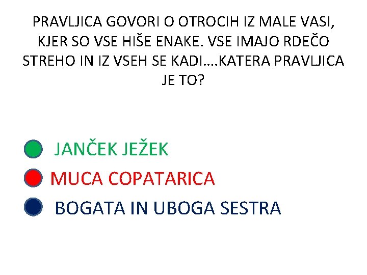 PRAVLJICA GOVORI O OTROCIH IZ MALE VASI, KJER SO VSE HIŠE ENAKE. VSE IMAJO