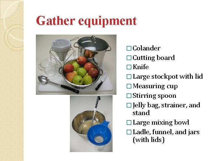 Gather equipment � Colander � Cutting board � Knife � Large stockpot with lid