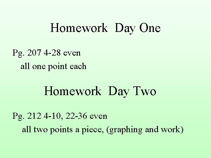 Homework Day One Pg. 207 4 -28 even all one point each Homework Day