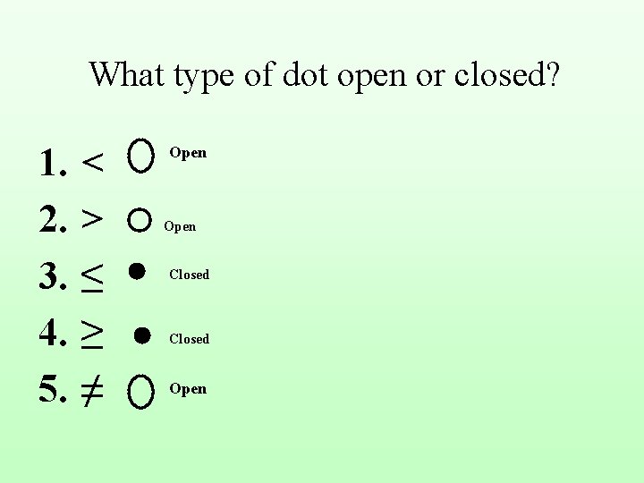 What type of dot open or closed? 1. 2. 3. 4. 5. < >