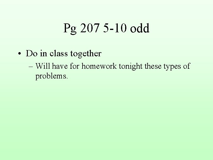 Pg 207 5 -10 odd • Do in class together – Will have for