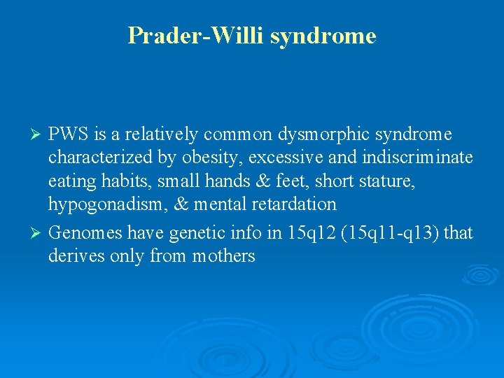 Prader-Willi syndrome PWS is a relatively common dysmorphic syndrome characterized by obesity, excessive and