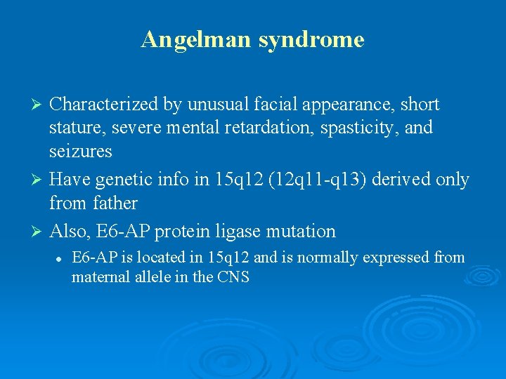 Angelman syndrome Characterized by unusual facial appearance, short stature, severe mental retardation, spasticity, and