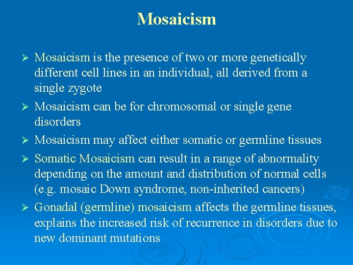 Mosaicism Ø Ø Ø Mosaicism is the presence of two or more genetically different