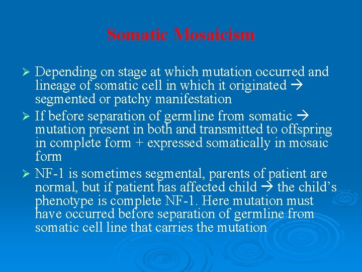 Somatic Mosaicism Depending on stage at which mutation occurred and lineage of somatic cell