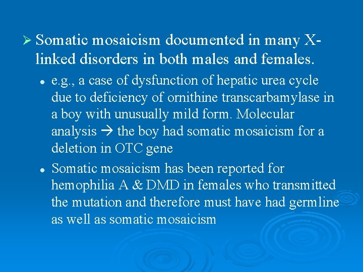 Ø Somatic mosaicism documented in many X- linked disorders in both males and females.