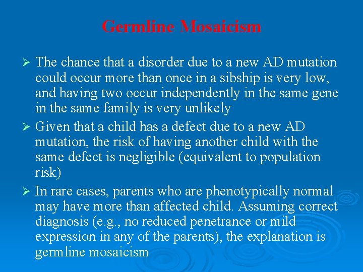 Germline Mosaicism The chance that a disorder due to a new AD mutation could