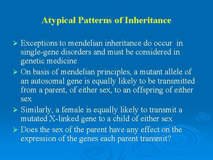 Atypical Patterns of Inheritance Exceptions to mendelian inheritance do occur in single-gene disorders and