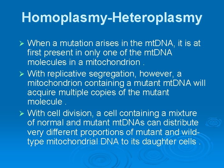 Homoplasmy-Heteroplasmy When a mutation arises in the mt. DNA, it is at first present