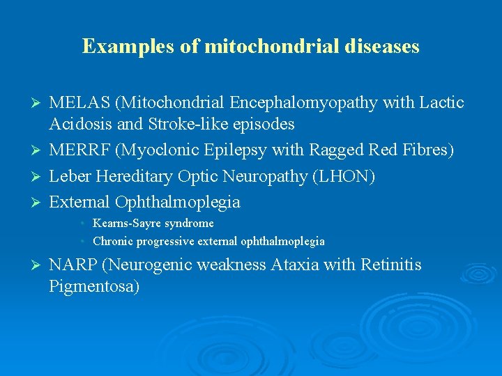 Examples of mitochondrial diseases Ø Ø MELAS (Mitochondrial Encephalomyopathy with Lactic Acidosis and Stroke-like